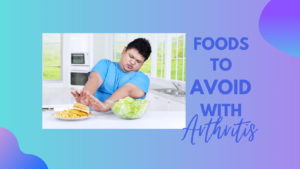 Foods to avoid with Arthritis
