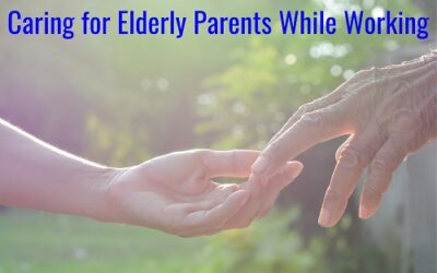 Taking Care of Elderly Parents While Also Working