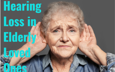 Hearing Loss in Elderly Loved Ones
