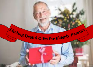 Finding Useful Gifts for Elderly Parents