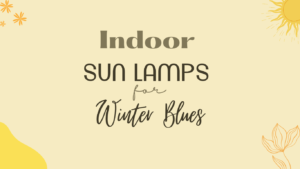 Indoor Sun Lamps for Winter Blues