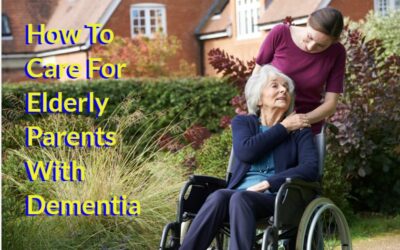 How To Care For Elderly Parents With Dementia