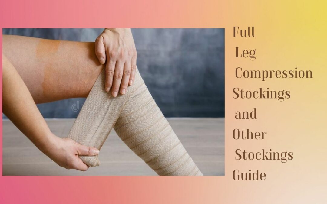 Full Leg Compression Stockings and Other Stockings Guide