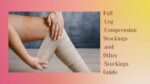Full Leg Compression Stockings and Other Stockings Guide