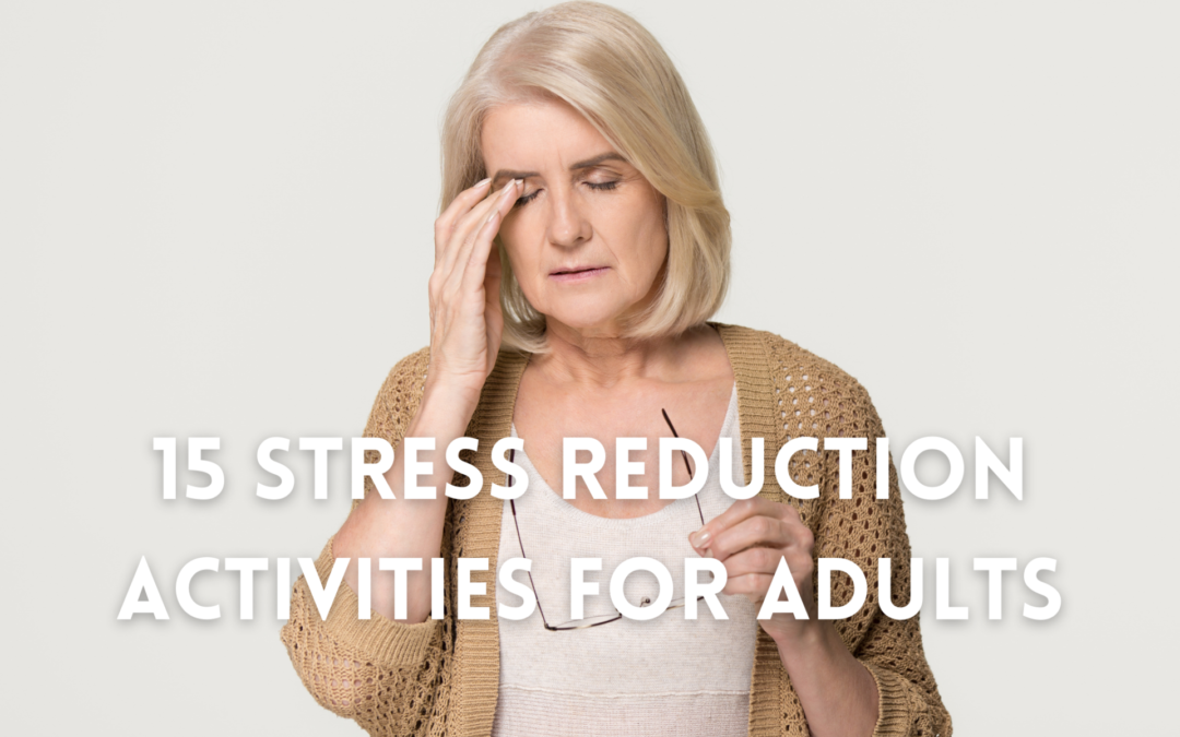 15 Stress Reduction Activities for Adults