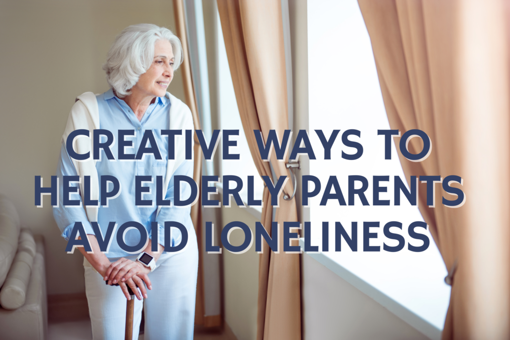 Creative Ways to Help Elderly Parents Avoid Loneliness - SR Parents