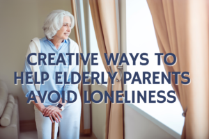 Ways to help elderly parents avoid loneliness