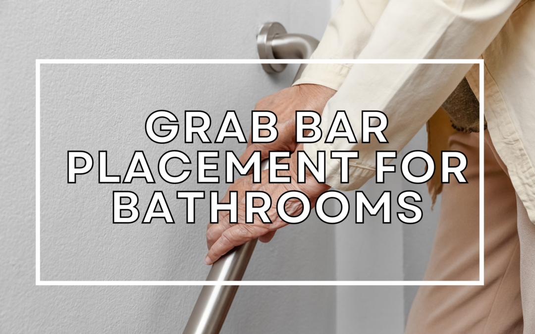 Best Guide for Proper Placement of Bathroom Grab Bars