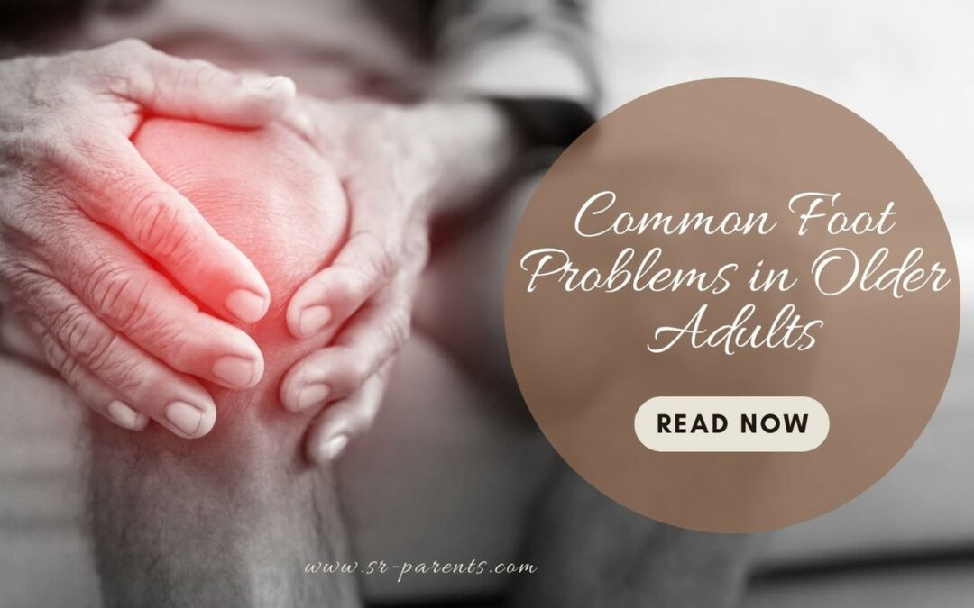 Common Foot Problems in Older Adults