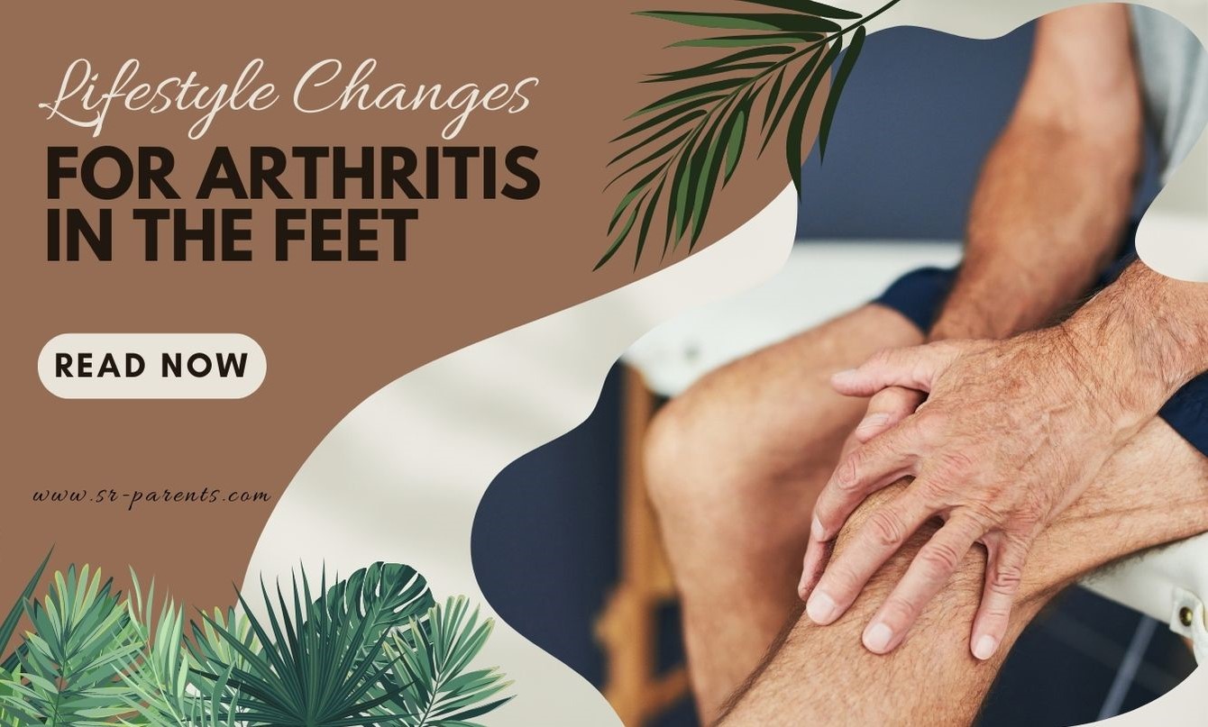 Lifestyle Changes for Arthritis in the Feet SR Parents