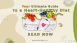 Your Ultimate Guide to a Heart-Healthy Diet