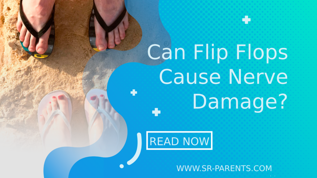 Can Flip Flops Cause Nerve Damage? - SR Parents