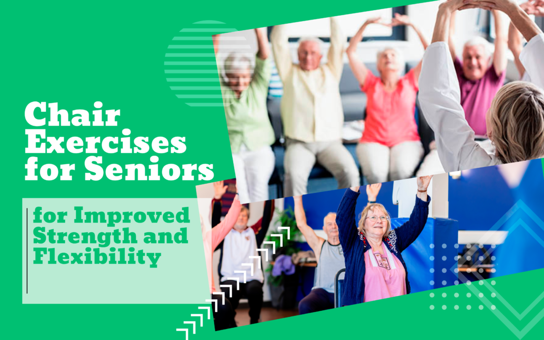 Chair Exercises for Seniors for Improved Strength and Flexibility