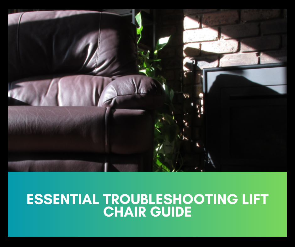 Essential Troubleshooting Lift Chair Guide