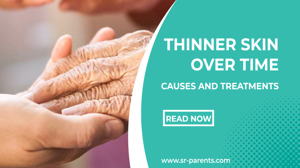 Thinner Skin Over Time Causes and Treatments SR Parents