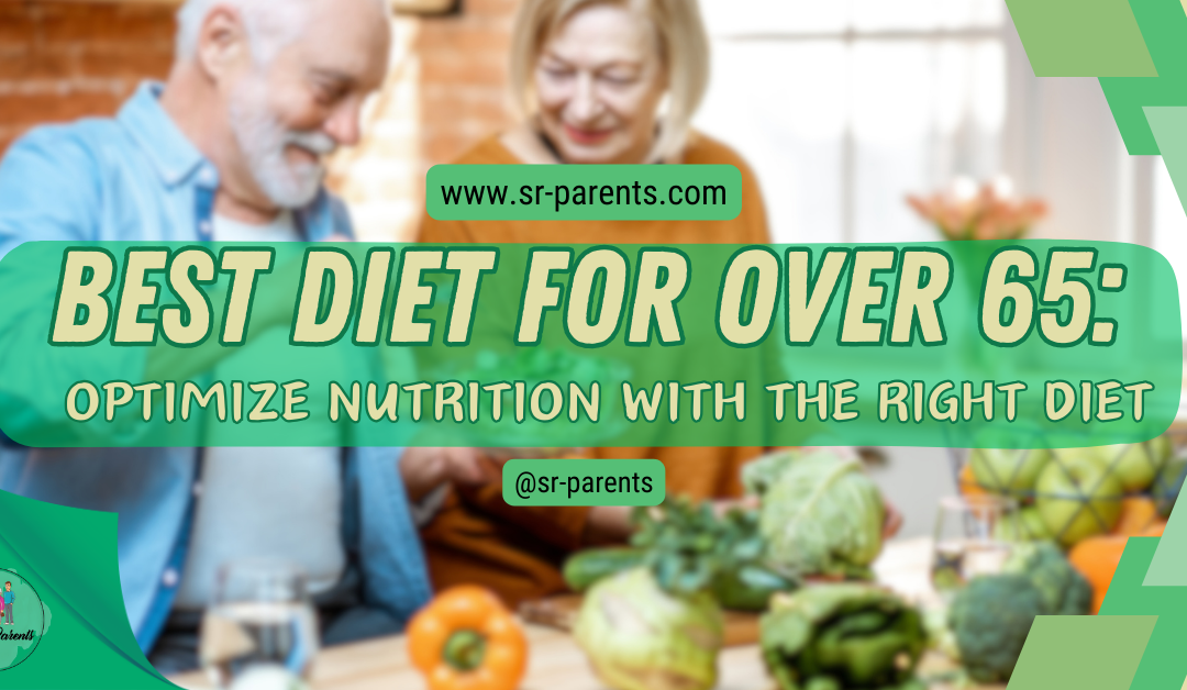 Best Diet for Over 65: Optimize Nutrition with the Right Diet