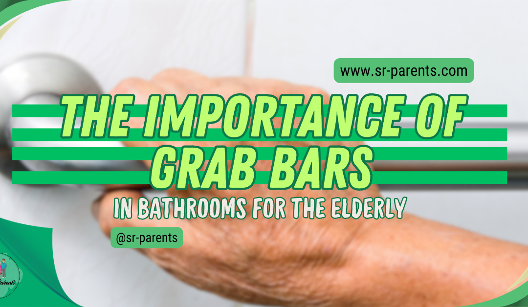The Importance of Grab Bars in Bathrooms for the Elderly