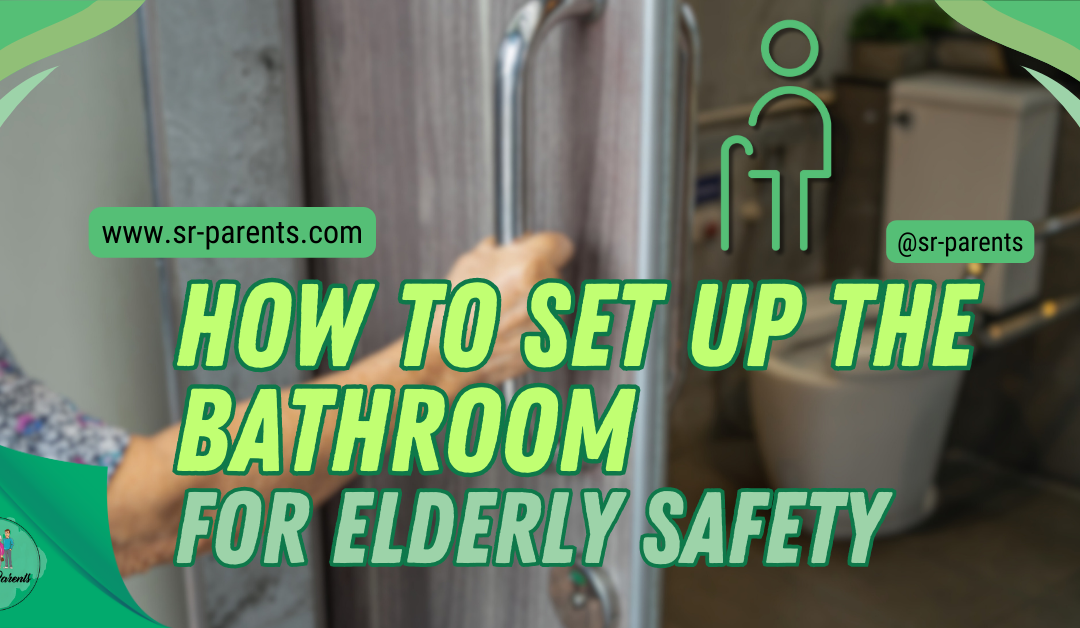 How to Set Up the Bathroom for Elderly Safety