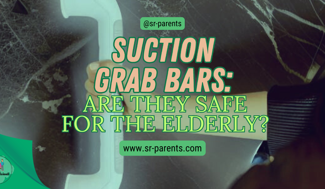 Suction Grab Bars: Are they Safe for the Elderly?