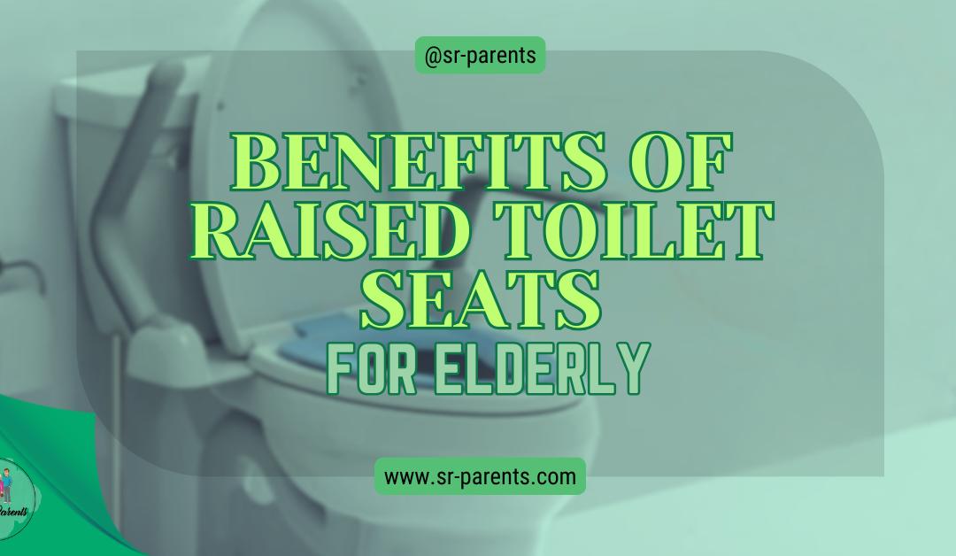 Benefits of Raised Toilet Seats for Elderly