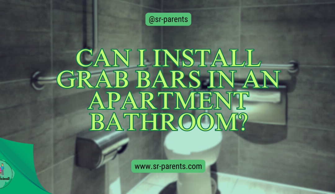 Can I Install Grab Bars In An Apartment Bathroom?