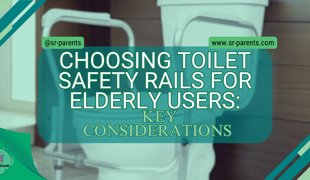 Choosing Toilet Safety Rails for Elderly Users: Key Considerations
