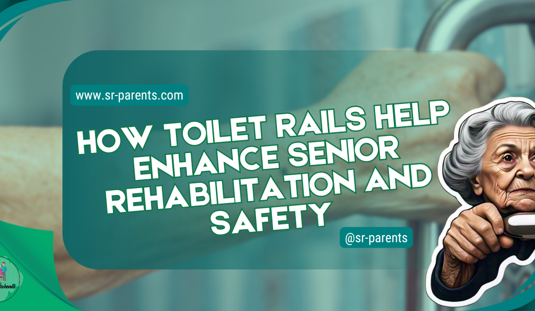 How Toilet Rails Help Enhance Senior Rehabilitation and Safety