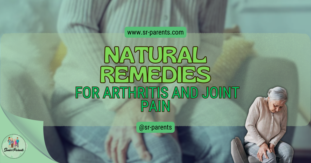 Natural Remedies For Arthritis And Joint Pain - SR Parents