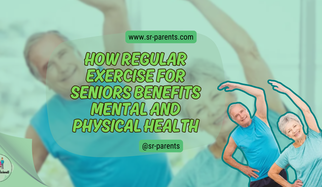 How Regular Exercise For Seniors Benefits Mental And Physical Health